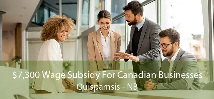 $7,300 Wage Subsidy For Canadian Businesses Quispamsis - NB